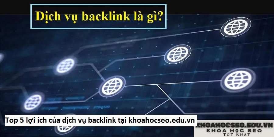 Top 5 lợi ích của dịch vụ backlink tại khoahocseo.edu.vn 