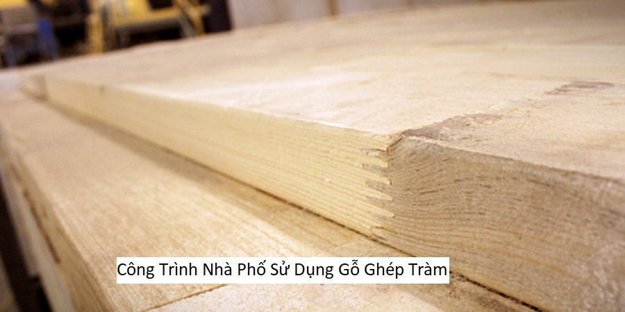 Công Trình Nhà Phố Sử Dụng Gỗ Ghép Tràm