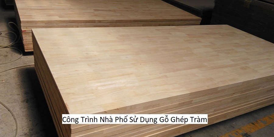 Công Trình Nhà Phố Sử Dụng Gỗ Ghép Tràm